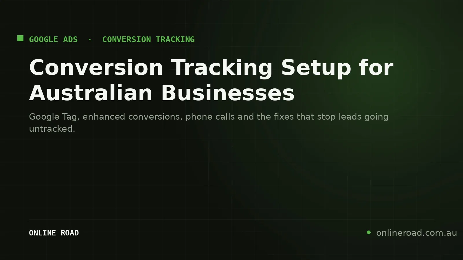 Google Ads conversion tracking setup guide for Australian businesses, covering Google Tag, enhanced conversions and phone call tracking.