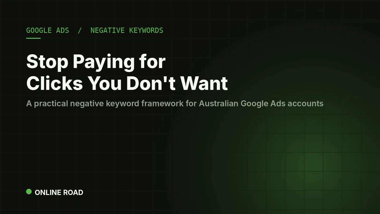 Negative keywords in Google Ads guide for Australian businesses, covering search term audits, list structure and broad match control.